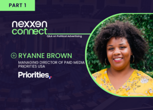 Nexxen Connect: Q&A on Political Advertising with Ryanne Brown – Part 1